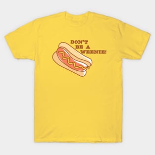 DONT BEE WEENIE T-Shirt